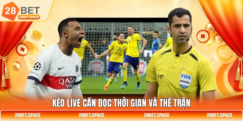 Kèo live cần đọc thời gian và thế trận